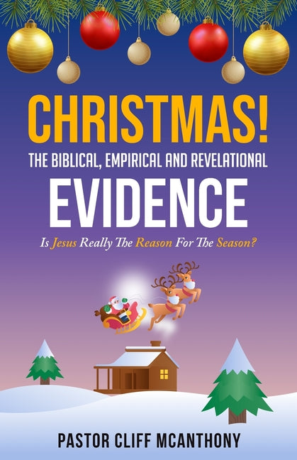 CHRISTMAS! The Biblical, Empirical, And Revelational Evidence