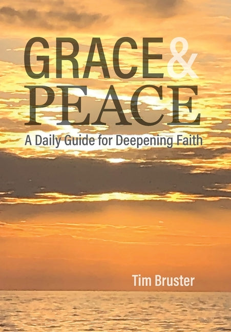 Grace & Peace: A Daily Guide for Deepening Faith by Bruster, Tim