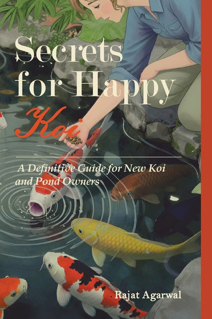 Secrets for Happy Koi: A Definitive Guide for New Koi and Pond Owners