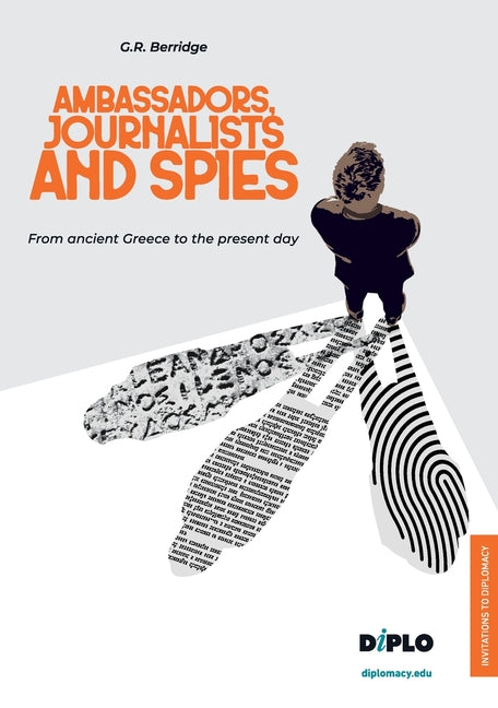 Ambassadors, Journalists and Spies: From ancient Greece to the present day
