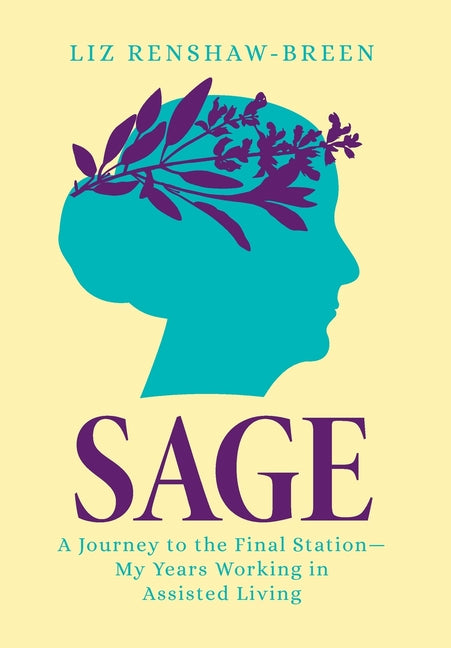 Sage: A Journey to the Final Station-My Years Working in Assisted Living