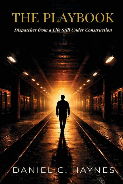 The Playbook: Dispatches from a Life Still Under Construction