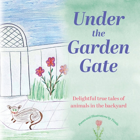 Under the Garden Gate: Delightful true tales of animals in the backyard