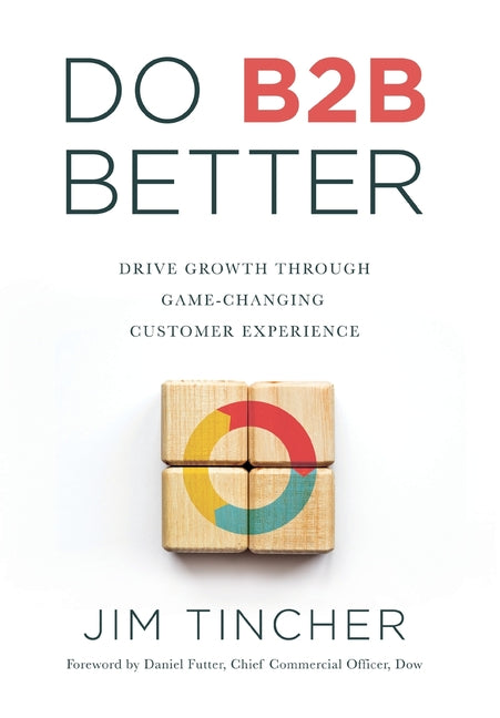 Do B2B Better: Drive Growth Through Game-Changing Customer Experience