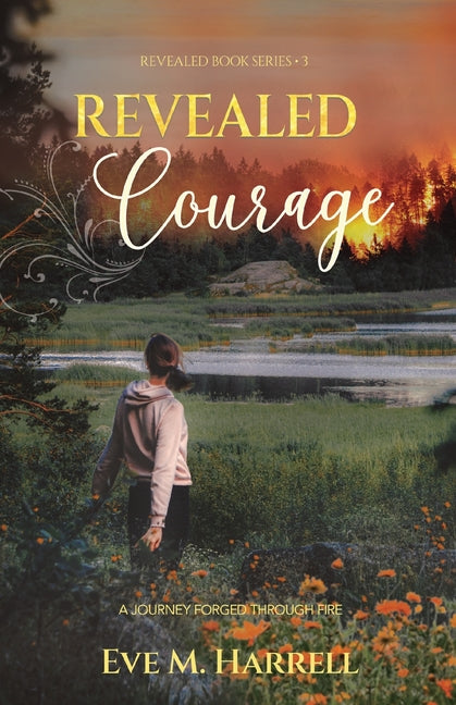 Revealed Courage: A Journey Forged Through Fire