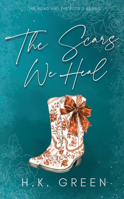 The Scars We Heal by Green, H. K.