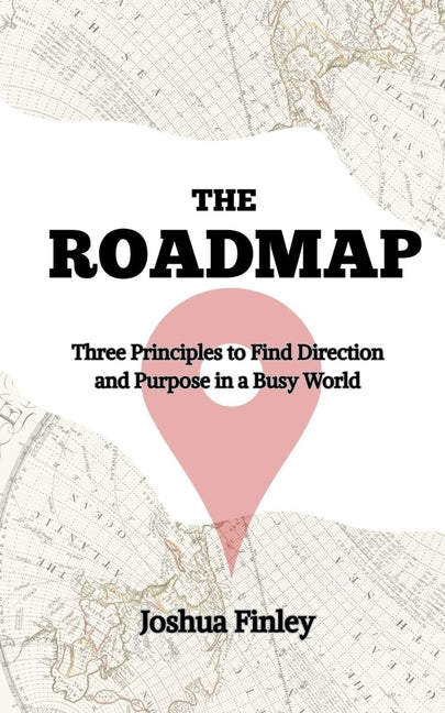 The Road Map To A Meaningful Life by Finley, Joshua Aaron