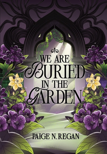 We Are Buried in the Garden by Regan, Paige N.