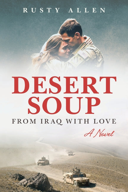 Desert Soup: From Iraq with Love by Allen, Rusty