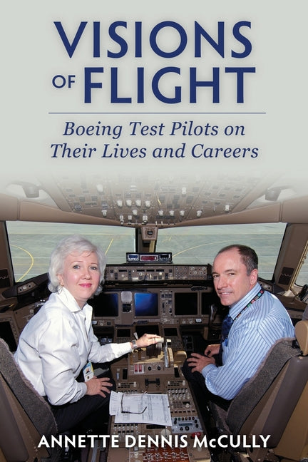 Visions of Flight: Boeing Tests Pilots on Their Lives and Careers by McCully, Annette Dennis