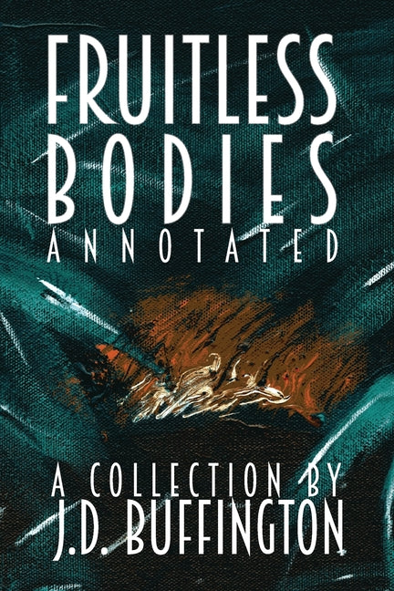 Fruitless Bodies: A Collection By J.D. Buffington by Buffington, J. D.