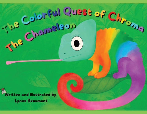 The Colorful Quest of Chroma the Chameleon by Beaumont, Lynne