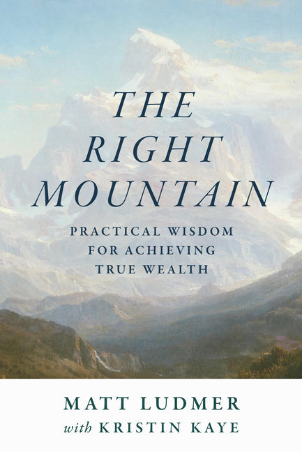 The Right Mountain: Practical Wisdom for Achieving True Wealth by Ludmer, Matt