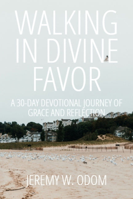 Walking in Divine Favor: A 30-Day Devotional Journey of Grace and Reflection