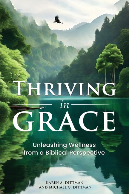 Thriving in Grace: Unleashing Wellness from a Biblical Perspective