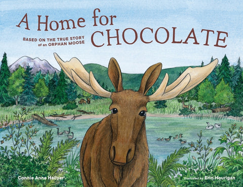 A Home for Chocolate: Based on the True Story of an Orphan Moose