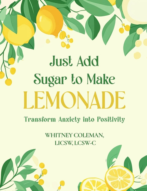 Just Add Sugar to Make Lemonade: Transform Anxiety into Positivity