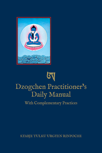 Dzogchen Practitioner's Daily Manual: With Complementary Practices