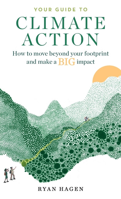 Your Guide to Climate Action: How to move beyond your footprint and make a BIG impact