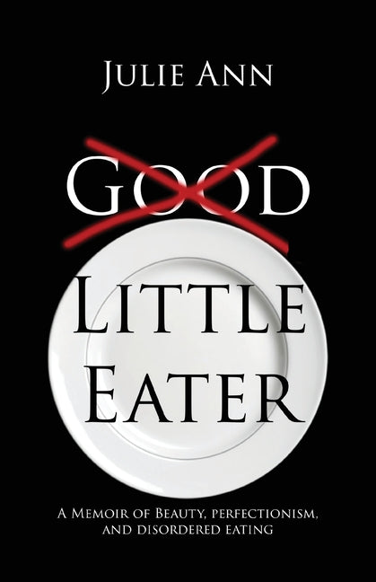 Little Eater: A Memoir of Beauty, Perfectionism, and Disordered Eating