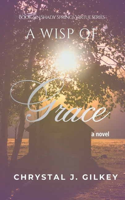 A Wisp of Grace: Book 3 in Shady Springs Virtue Series by Gilkey, Chrystal J.