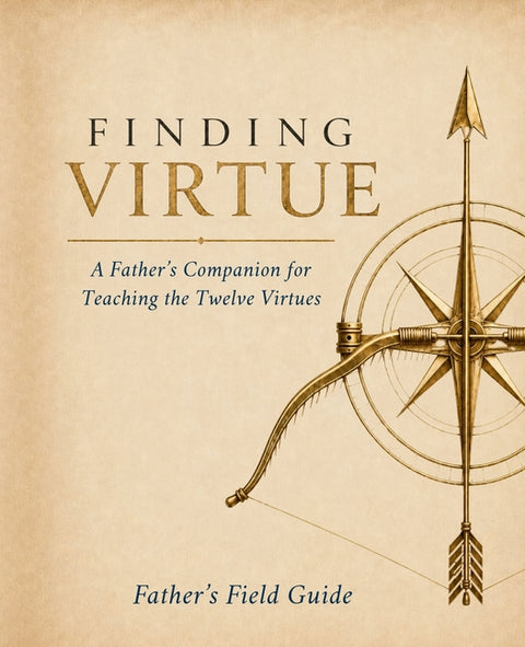 Finding Virtue: Father's Field Guide by Miller, Reagan R.
