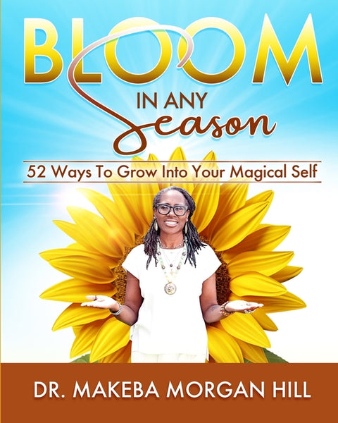 Bloom in Any Season: 52 Ways to Grow into Your Magical Self
