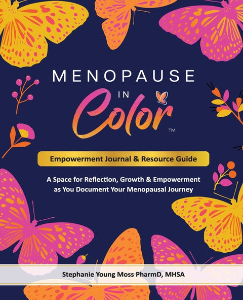Menopause In Color Empowerment Journal & Resource Guide: A Space for Reflection, Growth & Empowerment as You Document Your Menopausal Journey
