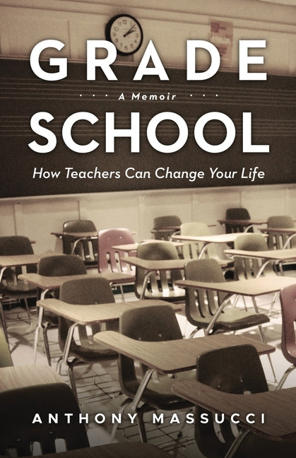 Grade School: How Teachers Can Change Your Life: A Memoir
