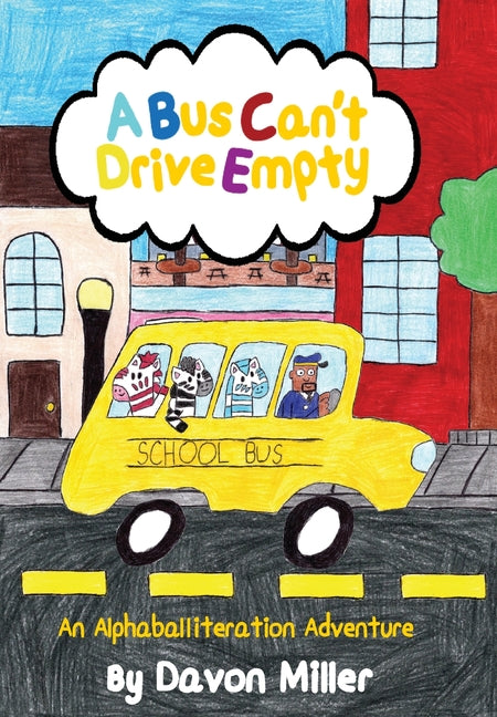 A Bus Can't Drive Empty: An Alphaballiteration Adventure by Miller, Davon