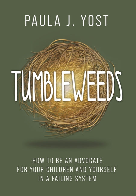 Tumbleweeds: How to be an Advocate for Your Children and Yourself in a Failing System