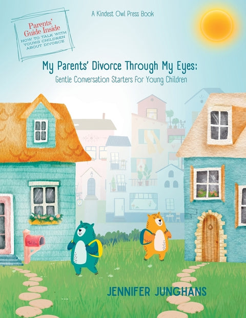 My Parents' Divorce Through My Eyes: Gentle Conversation Starters for Young Children by Junghans, Jennifer