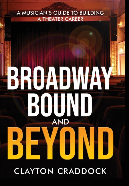 Broadway Bound and Beyond: A Musician's Guide to Building a Theater Career