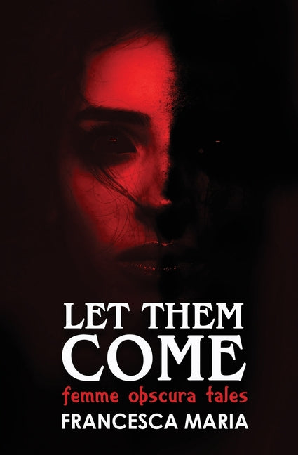 Let Them Come: Femme Obscura Tales by Maria, Francesca