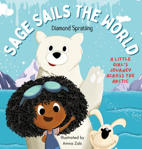 Sage Sails the World: A Little Girl's Journey Across The Arctic