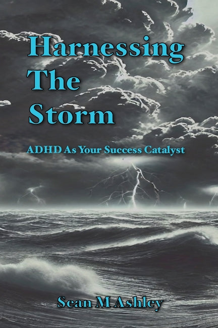 Harnessing The Storm: ADHD As Your Success Catalyst