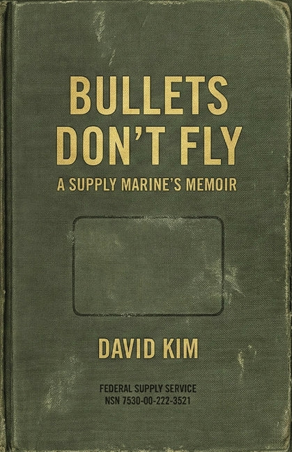 Bullets Don't Fly: A Supply Marine's Memoir