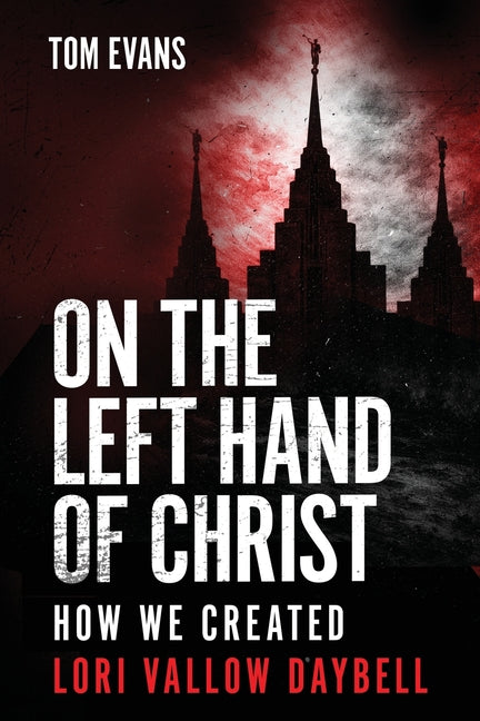 On The Left Hand of Christ: How We Created Lori Vallow Daybell