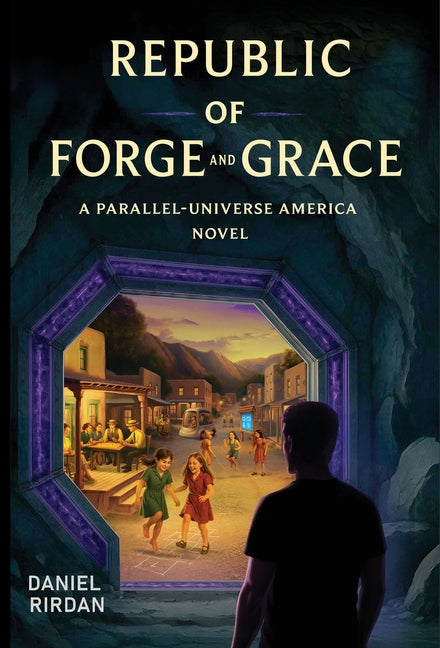 Republic of Forge and Grace: A Parallel-Universe America Novel