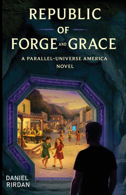 Republic of Forge and Grace: A Parallel-Universe America Novel