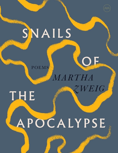 Snails of the Apocalypse: Poems by Zweig, Martha