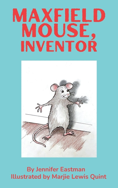Maxfield Mouse, Inventor by Eastman, Jennifer