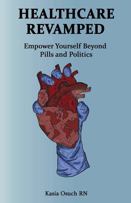 Healthcare Revamped: Empower Yourself Beyond Pills and Politics