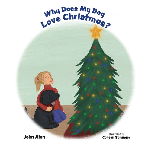 Why Does My Dog Love Christmas? by Alan, John