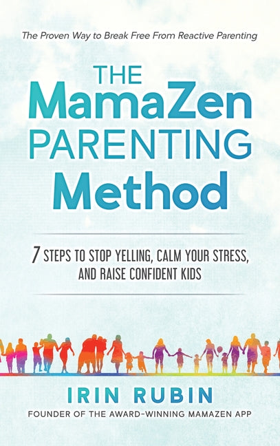 The MamaZen Parenting Method: 7 Steps to Stop Yelling, Calm Your Stress, and Raise Confident Kids by Rubin
