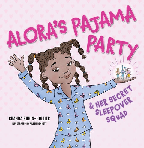 Alora's Pajama Party and Her Secret Sleepover Squad by Rubin-Hollier, Chanda