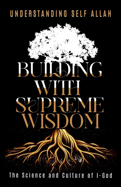 Building with Supreme Wisdom: The Science and Culture of I-God by Allah, Understanding Self