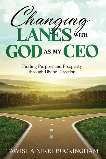 Changing Lanes with God as My CEO: Finding Purpose and Prosperity through Divine