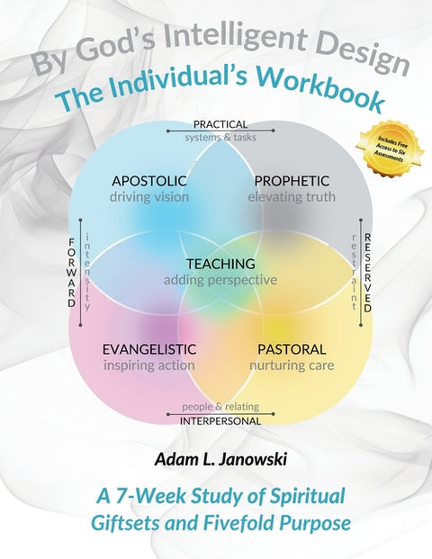 By God's Intelligent Design: The Individual's Workbook: A 7-Week Study of Spiritual Giftsets and Fivefold Purpose