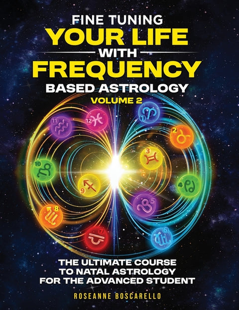 Fine Tuning Your Life With Frequency Based Astrology (Volume 2): The Ultimate Course to Natal Astrology for the Advanced Student